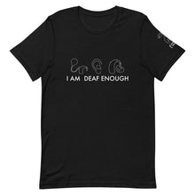 Load image into Gallery viewer, I AM DEAF ENOUGH (CI/Ear/HA) Short Sleeve Tee (4XL 100% Cotton)