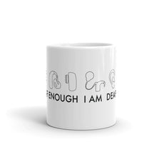Load image into Gallery viewer, I AM DEAF ENOUGH (CI/Ear/HA/BAHA) Mug