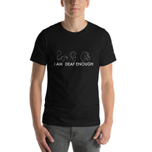 Load image into Gallery viewer, I AM DEAF ENOUGH (CI/Ear/HA) Short Sleeve Tee (4XL 100% Cotton)