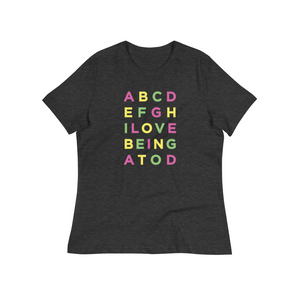 ABCD...I LOVE BEING A TOD Women’s Relaxed Jersey Tee