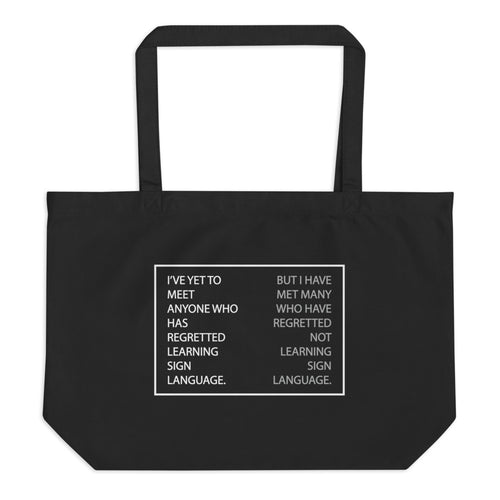 “I’VE YET TO MEET ANYONE WHO HAS REGRETTED LEARNING SIGN LANGUAGE” Large Tote Bag