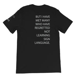 “I’VE YET TO MEET ANYONE WHO HAS REGRETTED LEARNING SIGN LANGUAGE” Short Sleeve Tee - Front & Back (100% Cotton)