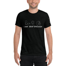Load image into Gallery viewer, I AM DEAF ENOUGH (CI/Ear/HA) Short Sleeve Tee (Triblend)