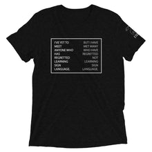 Load image into Gallery viewer, “I’VE YET TO MEET ANYONE WHO HAS REGRETTED LEARNING SIGN LANGUAGE” Short Sleeve Tee (Triblend)