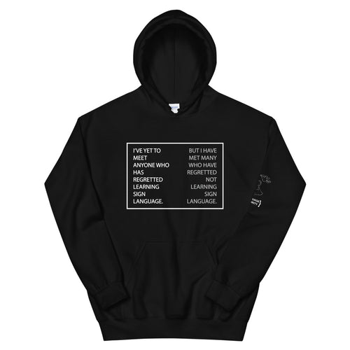 “I’VE YET TO MEET ANYONE WHO HAS REGRETTED LEARNING SIGN LANGUAGE” Hoodie