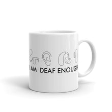 Load image into Gallery viewer, I AM DEAF ENOUGH (CI/Ear/HA/BAHA) Mug